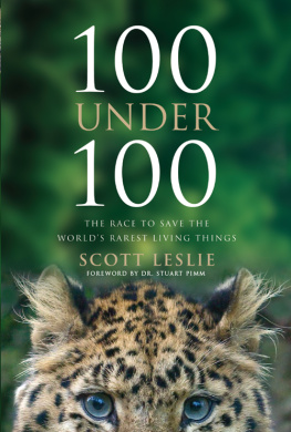 Scott Leslie - 100 Under 100: The Race to Save the Worlds Rarest Living Things [Paperback]