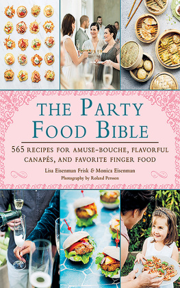 Lisa Eisenman Frisk - The Party Food Bible: 565 Recipes for Amuse-Bouches, Flavorful Canapés, and Festive Finger Food