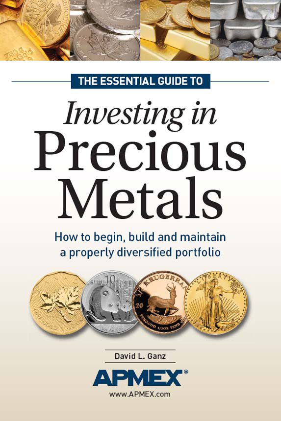 THE ESSENTIAL GUIDE TO Investing in Precious Metals How to begin build and - photo 1