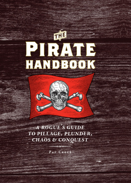 Pat Croce - The Pirate Handbook: A Rogues Guide to Pillage, Plunder, Chaos & Conquest