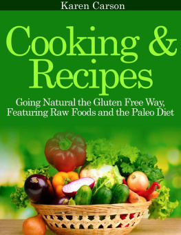 Karen Carson - Cooking and Recipes: Going Natural the Gluten Free Way featuring Raw Foods and the Paleo Diet