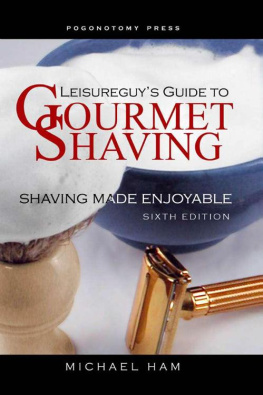 Michael Ham - Leisureguys Guide to Gourmet Shaving: Shaving Made Enjoyable