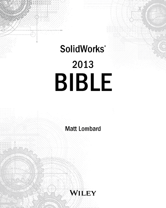 SolidWorks 2013 Bible Published by John Wiley Sons Inc 10475 Crosspoint - photo 2