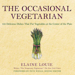 Elaine Louie - The Occasional Vegetarian: 100 Delicious Dishes That Put Vegetables at the Center of the Plate