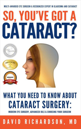 Dr David D Richardson M.D. - So Youve Got A Cataract?: What You Need to Know About Cataract Surgery: A Patients Guide to Modern Eye Surgery, Advanced Intraocular Lenses & Choosing Your Surgeon