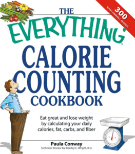 Paula Conway - The Everything Calorie Counting Cookbook: Calculate your daily caloric intake--and fat, carbs, and daily fiber--with these 300 delicious recipes