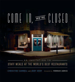 Christine Carroll - Come In, Were Closed: An Invitation to Staff Meals at the Worlds Best Restaurants