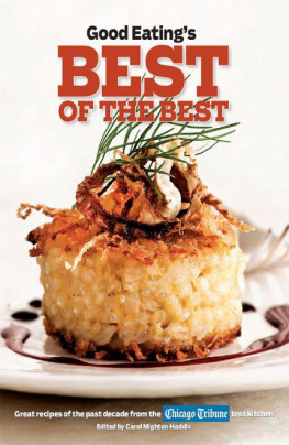 Carol Mighton Haddix Good Eatings Best of the Best: Great Recipes of the Past Decade from the Chicago Tribune Test Kitchen