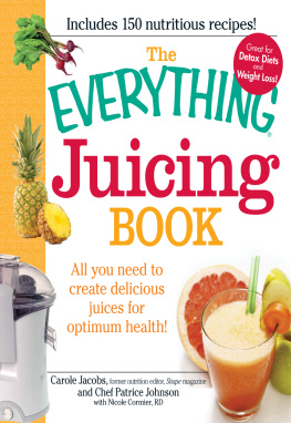 Carole Jacobs - The Everything Juicing Book: All you need to create delicious juices for your optimum health
