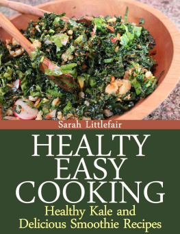 Sarah Littlefair Healthy Easy Cooking: Healthy Kale and Delicious Smoothie Recipes