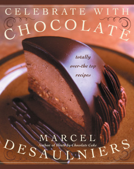 Marcel Desaulniers - Celebrate with Chocolate: Totally Over-the-Top Recipes