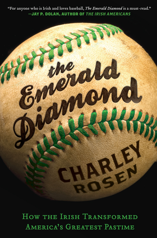 The Emerald Diamond How the Irish Transformed Americas Greatest Pastime - photo 1