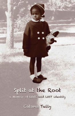 Catana Tully - Split at the Root: A Memoir of Love and Lost Identity