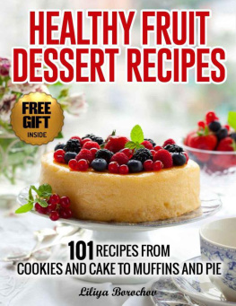 Liliya Borochov - Healthy Fruit Dessert Recipes: 101 Recipes from Cookies and Cake to Muffins and Pie