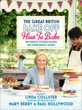 Linda Collister - The Great British Bake Off: How to Bake: The Perfect Victoria Sponge and Other Baking Secrets