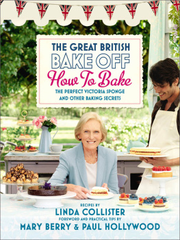 Linda Collister The Great British Bake Off: How to Bake: The Perfect Victoria Sponge and Other Baking Secrets