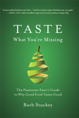 Barb Stuckey - Taste What Youre Missing: The Passionate Eaters Guide to Why Good Food Tastes Good