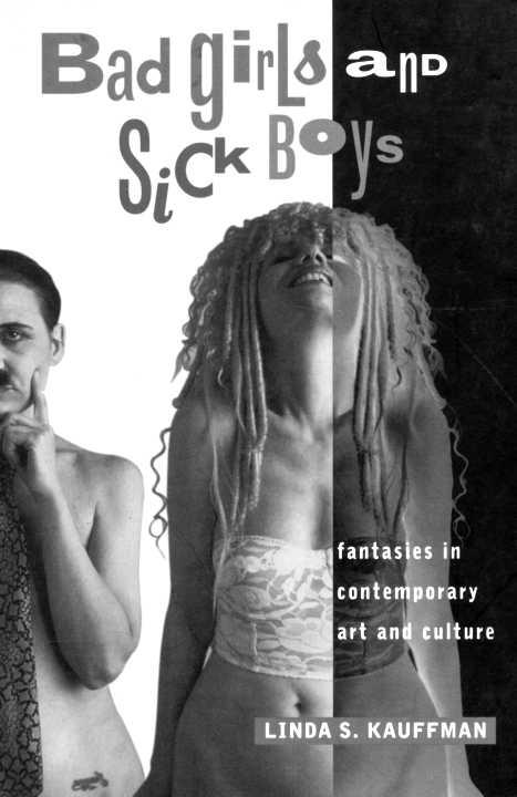 Bad Girls and Sick Boys Fantasies in Contemporary Art and Culture - photo 1