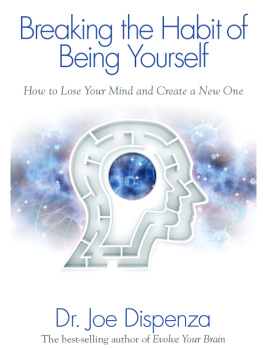 Joe Dispenza Dr. - Breaking The Habit of Being Yourself: How to Lose Your Mind and Create a New One