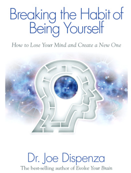 Joe Dispenza Dr. Breaking The Habit of Being Yourself: How to Lose Your Mind and Create a New One