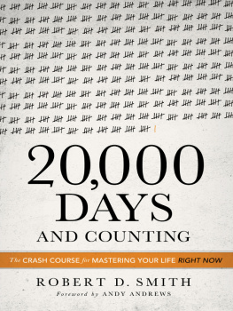 Robert D. Smith - 20,000 Days and Counting: The Crash Course for Mastering Your Life Right Now