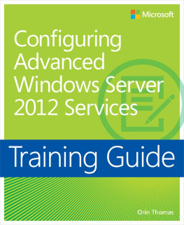 Orin Thomas Training Guide: Configuring Advanced Windows Server 2012 Services