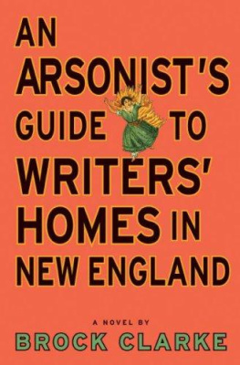 Brock Clarke An Arsonists Guide to Writers Homes in New England