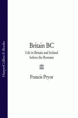 Francis Pryor Life in Britain and Ireland Before the Romans