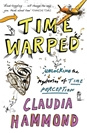 Claudia Hammond Time Warped: Unlocking the Mysteries of Time Perception