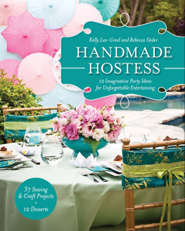 Kelly Lee-Creel - Handmade Hostess: 12 Imaginative Party Ideas for Unforgettable Entertaining 36 Sewing & Craft Projects 12 Desserts