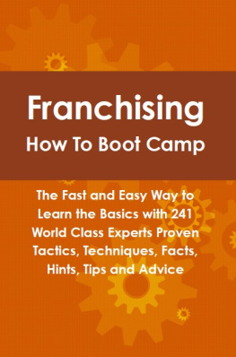 Lance Glackin Franchising How To Boot Camp: The Fast and Easy Way to Learn the Basics with 241 World Class Experts Proven Tactics, Techniques, Facts, Hints, Tips and Advice