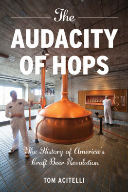 Tom Acitelli - The Audacity of Hops: The History of Americas Craft Beer Revolution