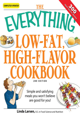 Linda Larsen - The Everything Low-Fat, High-Flavor Cookbook: Simple and satisfying meals you wont believe are good for you!