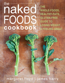 Margaret Floyd NTP HHC CHFS - The Naked Foods Cookbook: The Whole-Foods, Healthy-Fats, Gluten-Free Guide to Losing Weight and Feeling Great