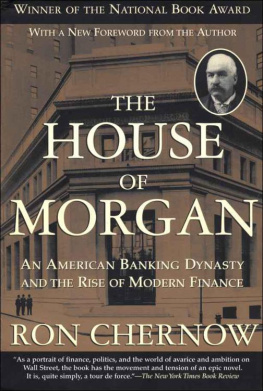 Ron Chernow The House of Morgan: An American Banking Dynasty and the Rise of Modern Finance