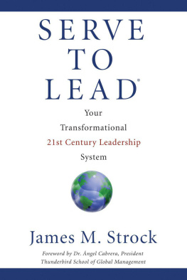 James M. Strock - Serve to Lead®--Your Transformational 21st Century Leadership System