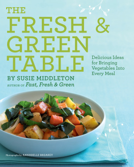 Susie Middleton - The Fresh & Green Table: Delicious Ideas for Bringing Vegetables into Every Meal