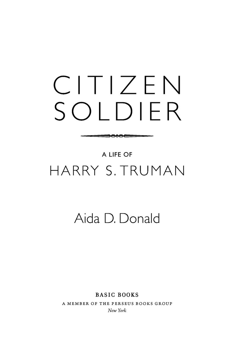 Table of Contents MORE ADVANCE PRAISE FOR Citizen Soldier Aida Donald has - photo 2