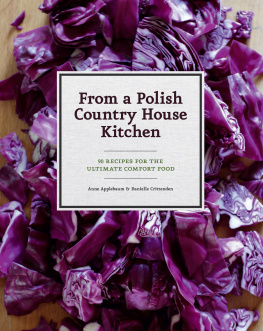 Anne Applebaum Danielle Crittenden Bogdan - From a Polish Country House Kitchen: 90 Recipes for the Ultimate Comfort Food
