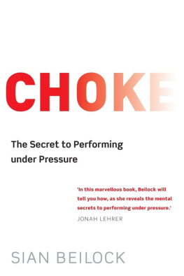 Sian Beilock - Choke: What the Secrets of the Brain Reveal About Getting It Right When You Have To