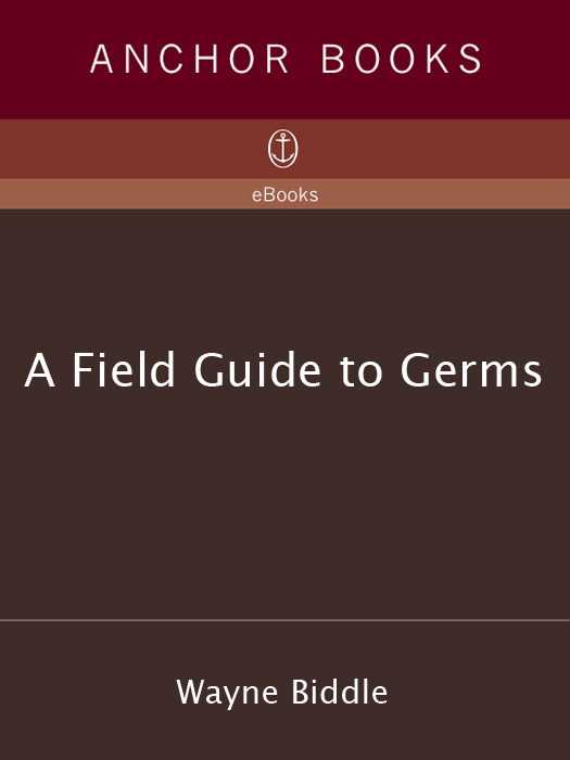 Wayne Biddle A Field Guide to Germs Wayne Biddle is the author of four other - photo 1