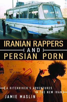 Jamie Maslin - Iranian Rappers and Persian Porn: A Hitchhikers Adventures in the New Iran