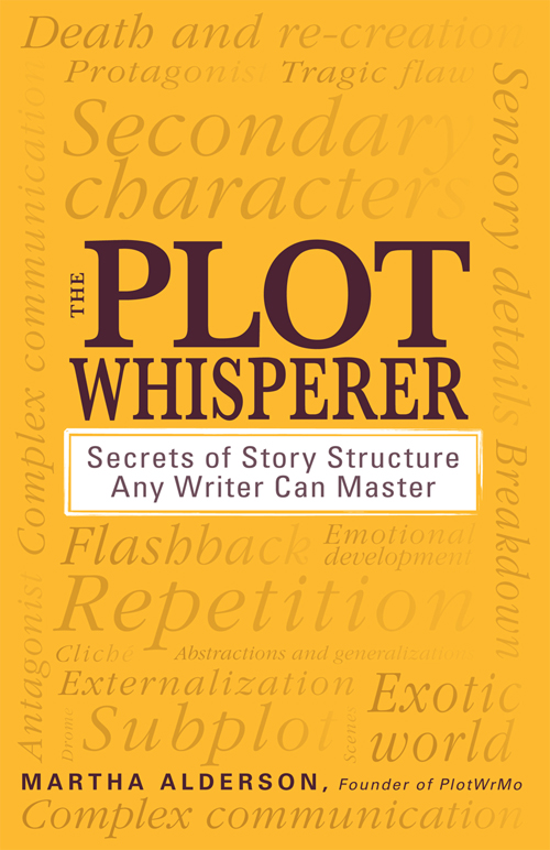THE PLOT WHISPERER Secrets of Story Structure Any Writer Can Master - photo 1