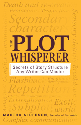 Martha Alderson - The Plot Whisperer: Secrets of Story Structure Any Writer Can Master