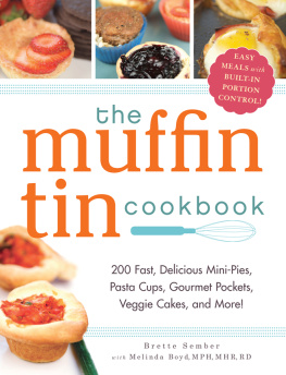 Brette Sember - The Muffin Tin Cookbook: 200 Fast, Delicious Mini-Pies, Pasta Cups, Gourmet Pockets, Veggie Cakes, and More!