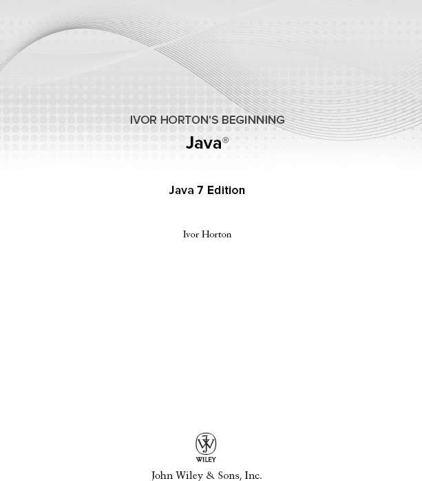 Ivor Hortons Beginning Java Java 7 Edition Published by John Wiley Sons - photo 2