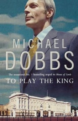 Michael Dobbs - To play the king