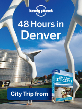 Lonely Planet - Lonely Planet 48 Hours in Denver: City Trip from USAs Best Trips Travel Guide