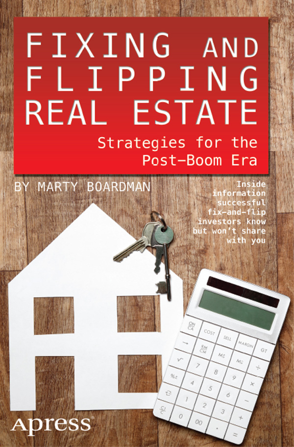 Fixing and Flipping Real Estate Strategies for the Post-Boom Era Copyright - photo 1