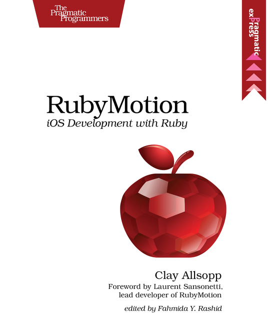 RubyMotion iOS Development with Ruby by Clay Allsopp Version P10 December - photo 1